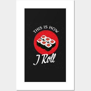 Sushi, This is how I roll T shirt, Japanese funny food sushi rolls Posters and Art